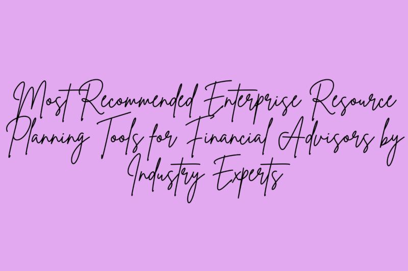 Most Recommended Enterprise Resource Planning Tools for Financial Advisors by Industry Experts