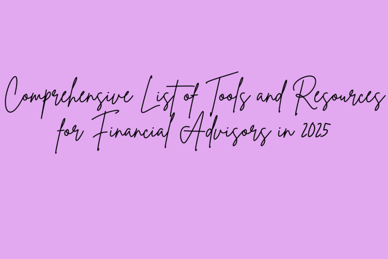 Comprehensive List of Tools and Resources for Financial Advisors in 2025