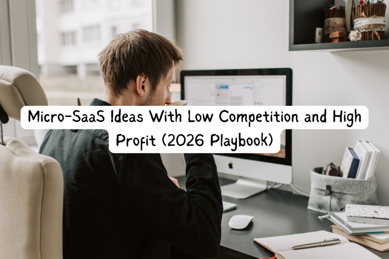 Micro-SaaS Ideas With Low Competition and High Profit (2026 Playbook)