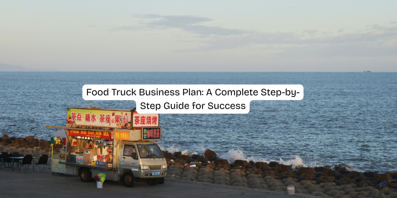 Food Truck Business Plan: A Complete Step-by-Step Guide for Success