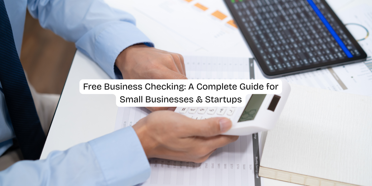 Free Business Checking: A Complete Guide for Small Businesses & Startups