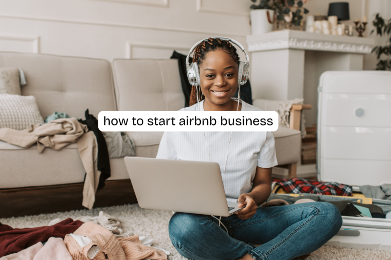 How to Start an Airbnb Business: A Complete Step-by-Step Guide