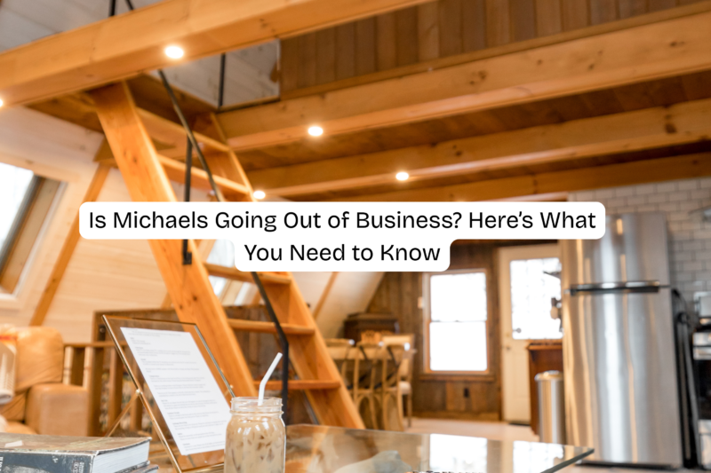 Is Michaels Going Out of Business? Here’s What You Need to Know