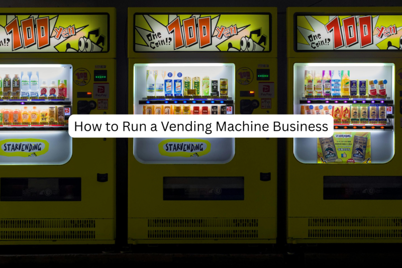 How to Run a Vending Machine Business