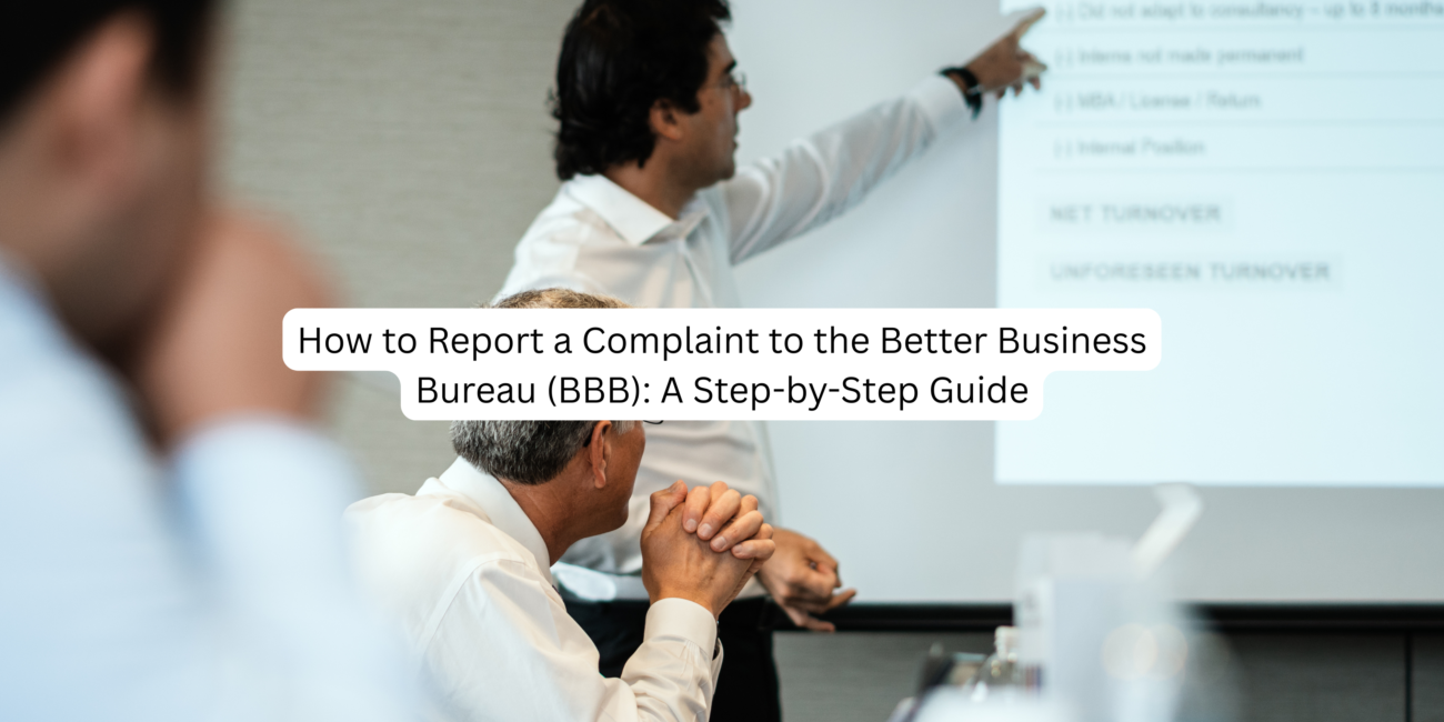 How to Report a Complaint to the Better Business Bureau (BBB): A Step-by-Step Guide