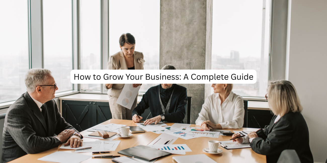 How to Grow Your Business A Complete Guide
