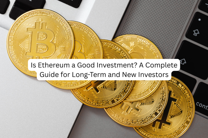 Is Ethereum a Good Investment? A Complete Guide for Long-Term and New Investors