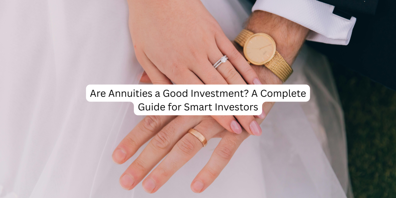 Are Annuities a Good Investment? A Complete Guide for Smart Investors