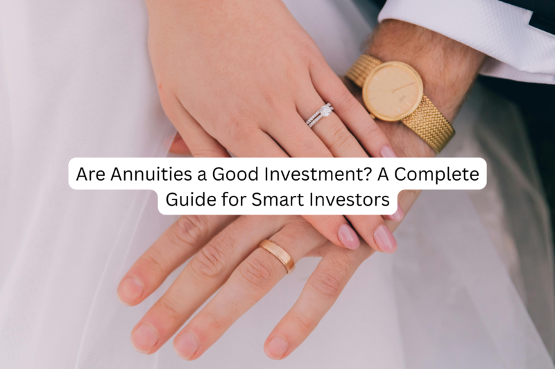 Are Annuities a Good Investment? A Complete Guide for Smart Investors