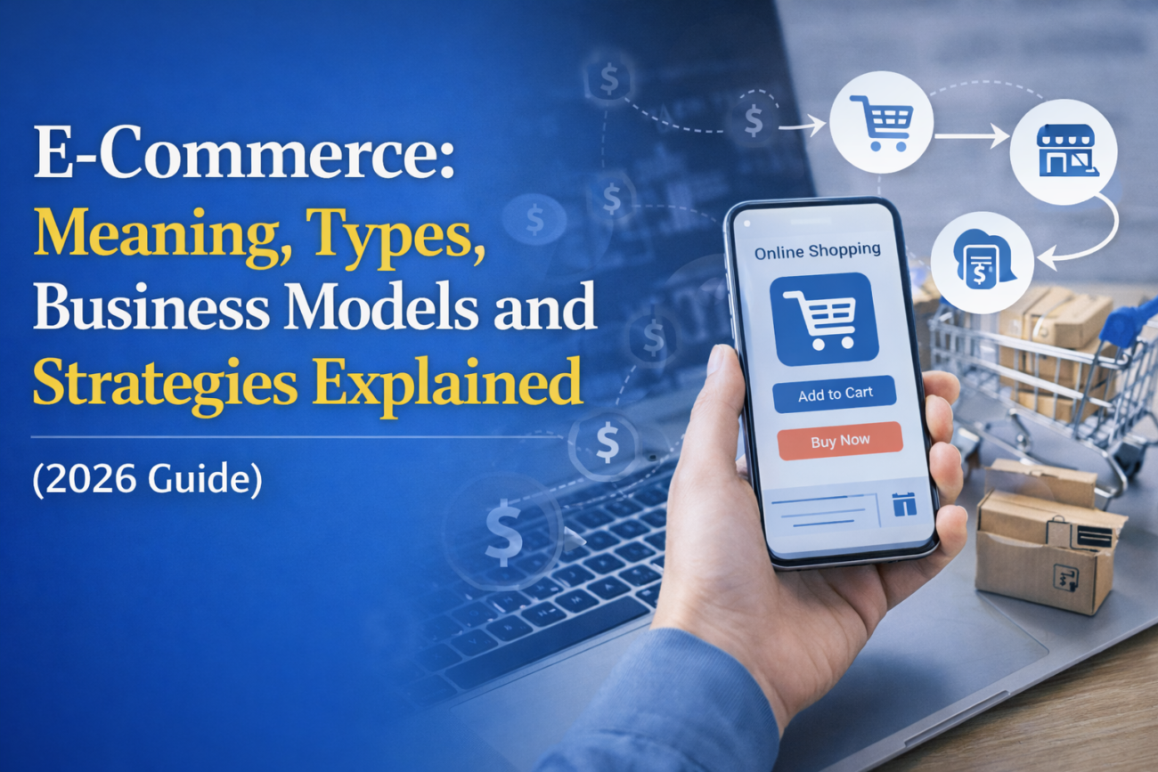 E Commerce: Meaning, Types, Business Models and Strategies Explained (2026 Guide)